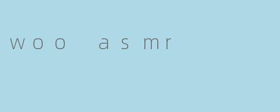 woo asmr